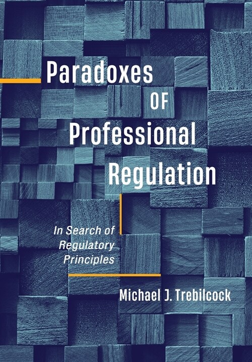 Paradoxes of Professional Regulation: In Search of Regulatory Principles (Hardcover)