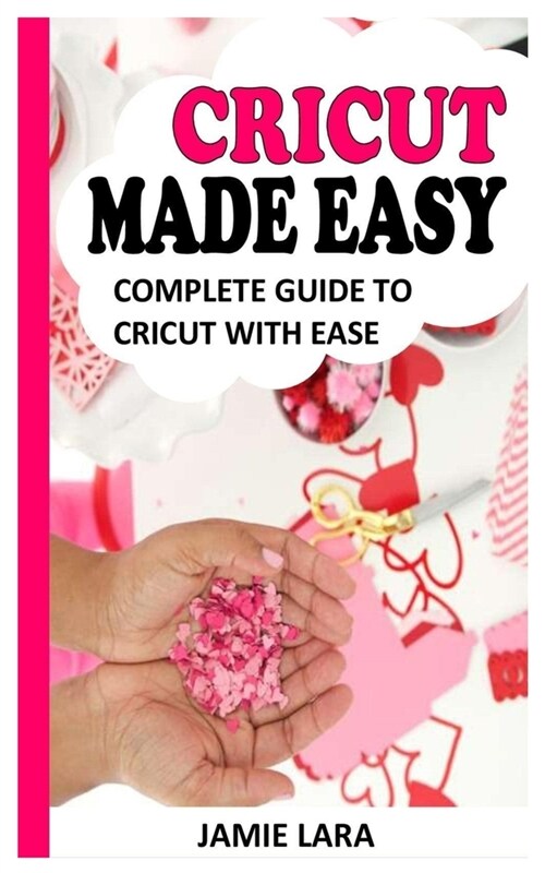 Cricut Made Easy: Complete Guide to Cricut with Ease (Paperback)