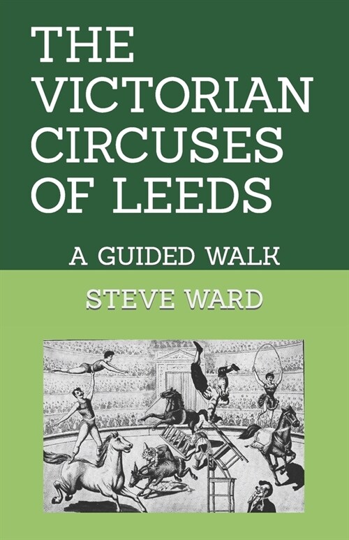 The Victorian Circuses of Leeds: A Guided Walk (Paperback)