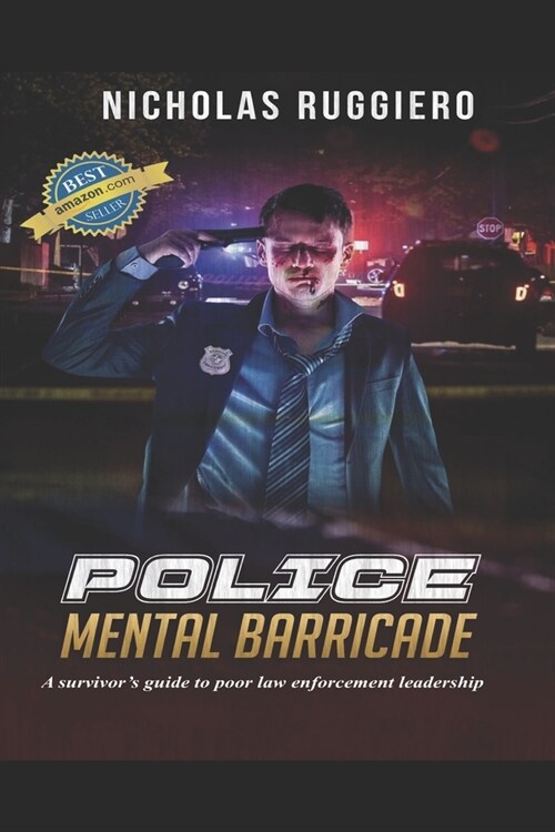 Police mental barricade: A survivors guide to poor law enforcement leadership (Paperback)