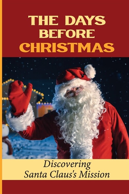 The Days Before Christmas: Discovering Santa ClausS Mission (Paperback)