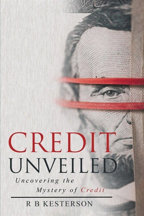 Credit Unveiled: Uncovering the Mystery of Credit (Paperback)