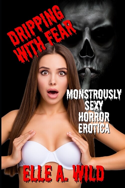 Dripping With Fear: Monstrously Sexy Horror Erotica (Paperback)