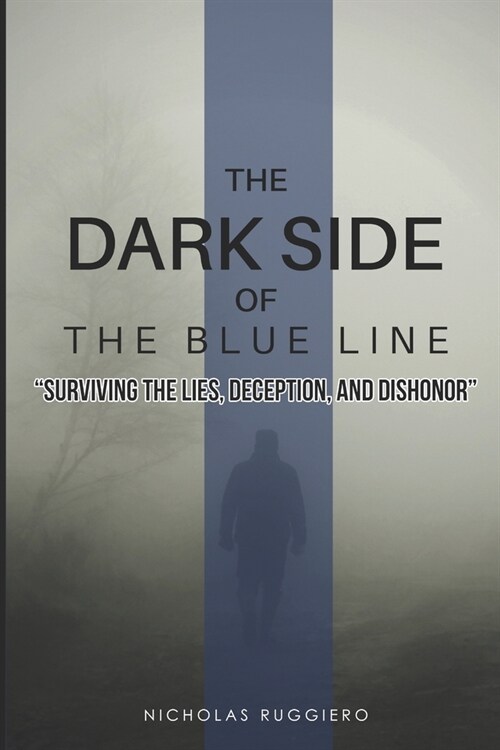 Dark side of the blue line: Surviving the lies, deception, and dishonor (Paperback)