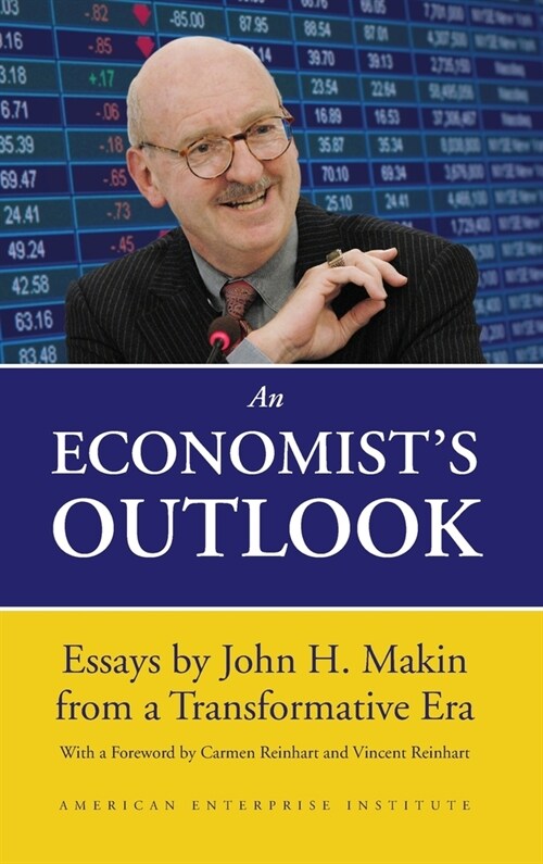 An Economists Outlook: Essays by John H. Makin from a Transformative Era (Hardcover)