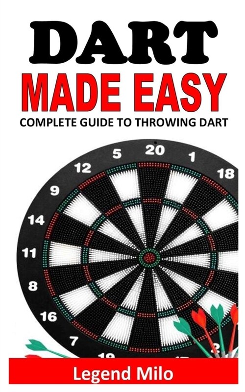 Dart Made Easy: Complete Guide to Throwing Dart (Paperback)