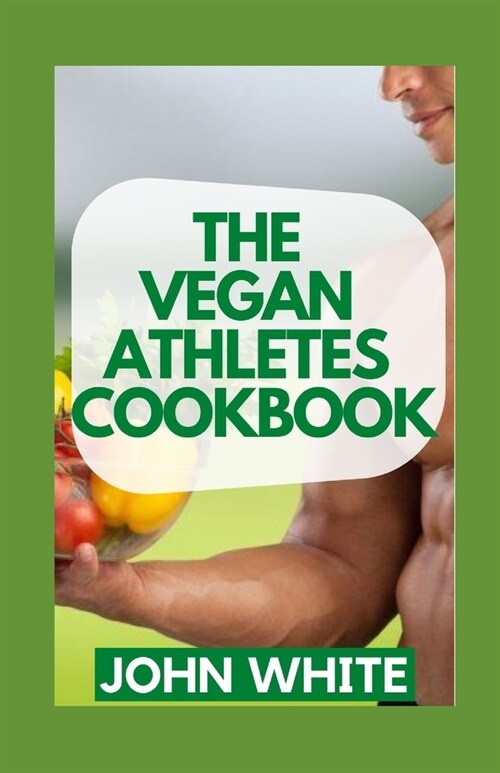 The Vegan Athletes Cookbook: The Complete Nutrition Handbook for Plant-Based Performance (Paperback)