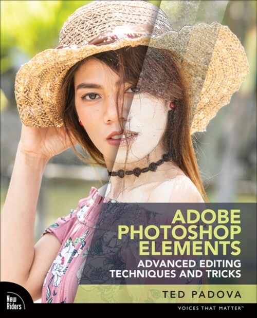 Adobe Photoshop Elements Advanced Editing Techniques and Tricks: The Essential Guide to Going Beyond Guided Edits (Paperback)