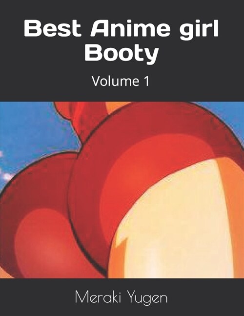 Best Anime girl Booty: Volume 1 (Paperback)