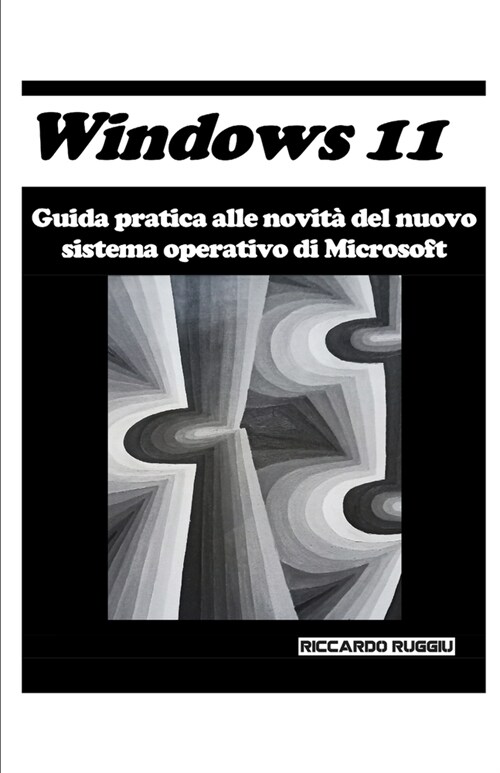 Windows 11: Guida pratica alle novit?del nuovo sistema operativo di Microsoft (Paperback)