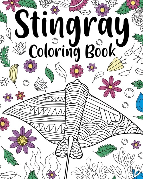 Stingray Coloring Book: Coloring Books for Adults, Stingray Zentangle Coloring Pages, Under The Sea (Paperback)