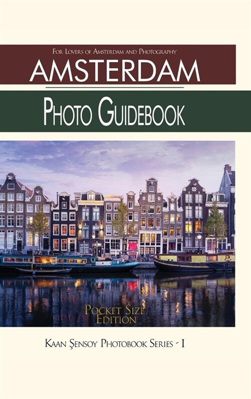 Amsterdam Photo Guidebook-Pocket Size Edition: For Lovers of Amsterdam and Photography (Hardcover)