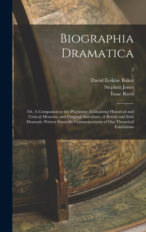 Biographia Dramatica; or, A Companion to the Playhouse: Containing Historical and Critical Memoirs, and Original Anecdotes, of British and Irish Drama (Hardcover)