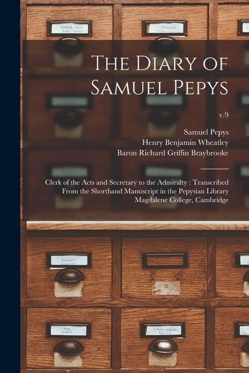 The Diary of Samuel Pepys: Clerk of the Acts and Secretary to the Admiralty: Transcribed From the Shorthand Manuscript in the Pepysian Library Ma (Paperback)