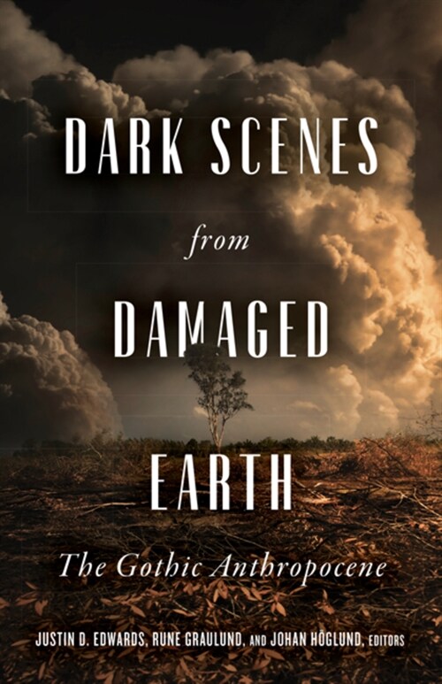Dark Scenes from Damaged Earth: The Gothic Anthropocene (Paperback)
