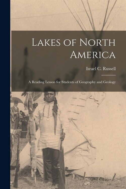 Lakes of North America [microform]: a Reading Lesson for Students of Geography and Geology (Paperback)