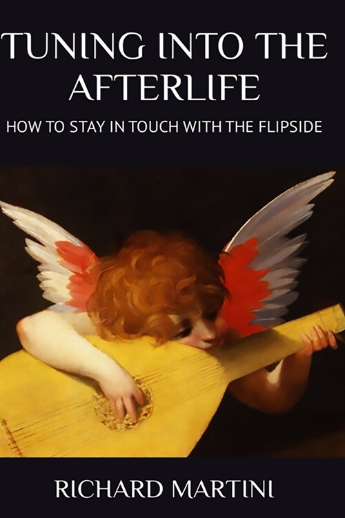 Tuning Into the Afterlife: How to Stay in Touch with the Flipside (Paperback)