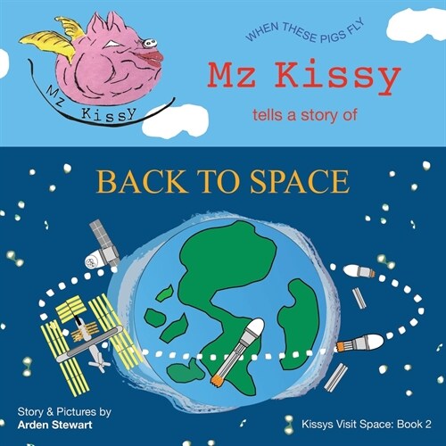 Mz Kissy Tells a Story of Back to Space: When These Pigs Fly (Paperback)