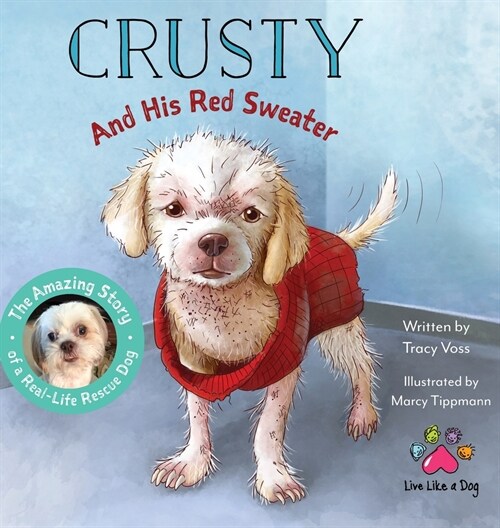Crusty and His Red Sweater: The Amazing Story of a Real-Life Rescue Dog (Hardcover)