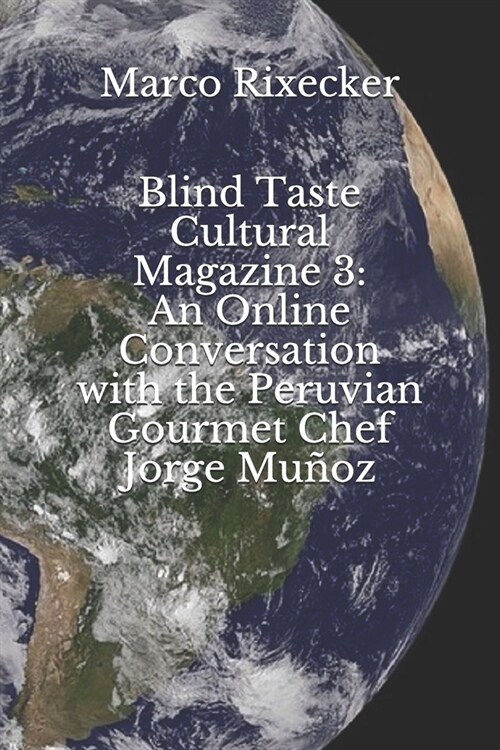 Blind Taste Cultural Magazine 3: An Online Conversation with the Peruvian Gourmet Chef Jorge Mu?z (Paperback)