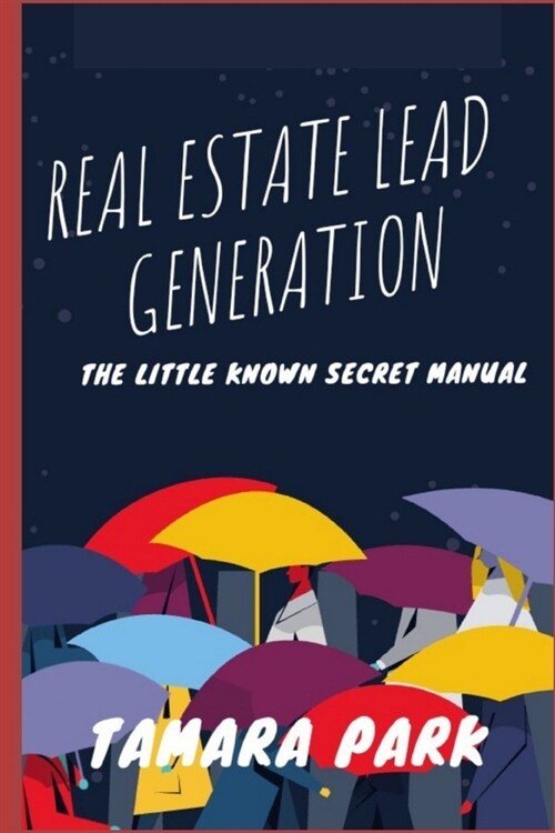 Real Estate Lead Generation: The Little Known Secret Manual (Paperback)