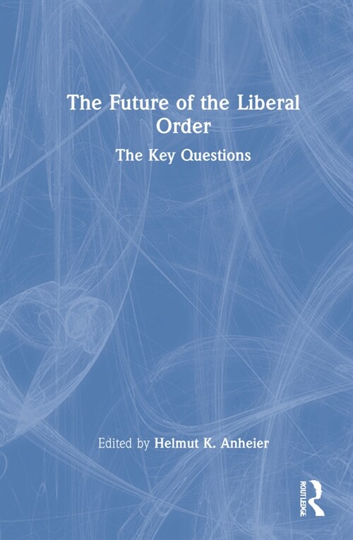 The Future of the Liberal Order : The Key Questions (Hardcover)
