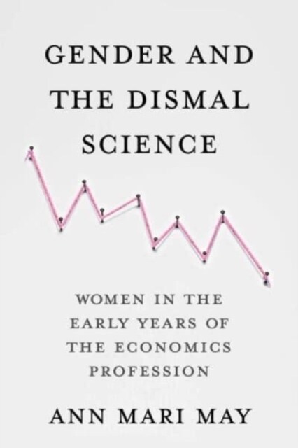 Gender and the Dismal Science: Women in the Early Years of the Economics Profession (Paperback)
