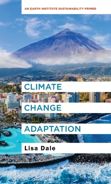 Climate Change Adaptation: An Earth Institute Sustainability Primer (Hardcover)