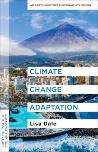 Climate Change Adaptation: An Earth Institute Sustainability Primer (Paperback)