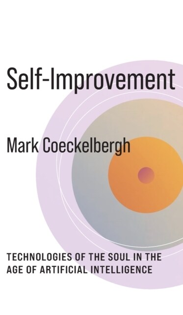Self-Improvement: Technologies of the Soul in the Age of Artificial Intelligence (Hardcover)
