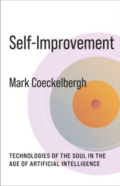 Self-Improvement: Technologies of the Soul in the Age of Artificial Intelligence (Paperback)