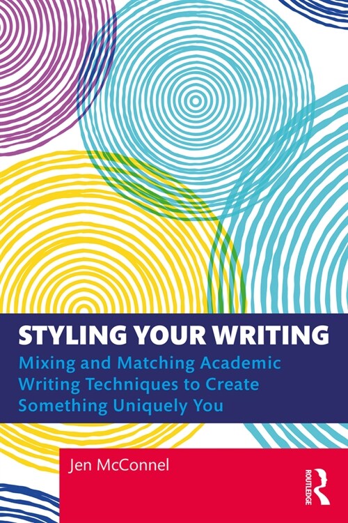 Styling Your Writing : Mixing and Matching Academic Writing Techniques to Create Something Uniquely You (Paperback)