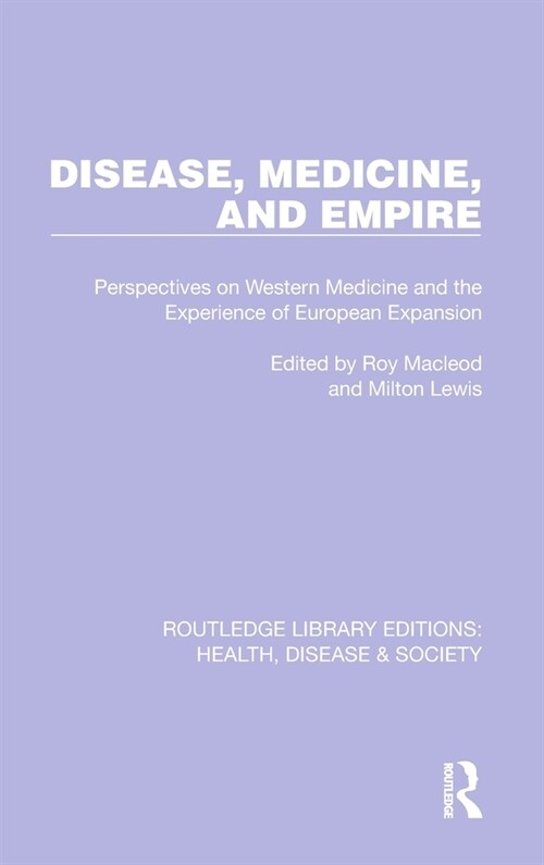 Disease, Medicine and Empire : Perspectives on Western Medicine and the Experience of European Expansion (Hardcover)