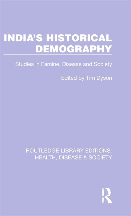 Indias Historical Demography : Studies in Famine, Disease and Society (Hardcover)