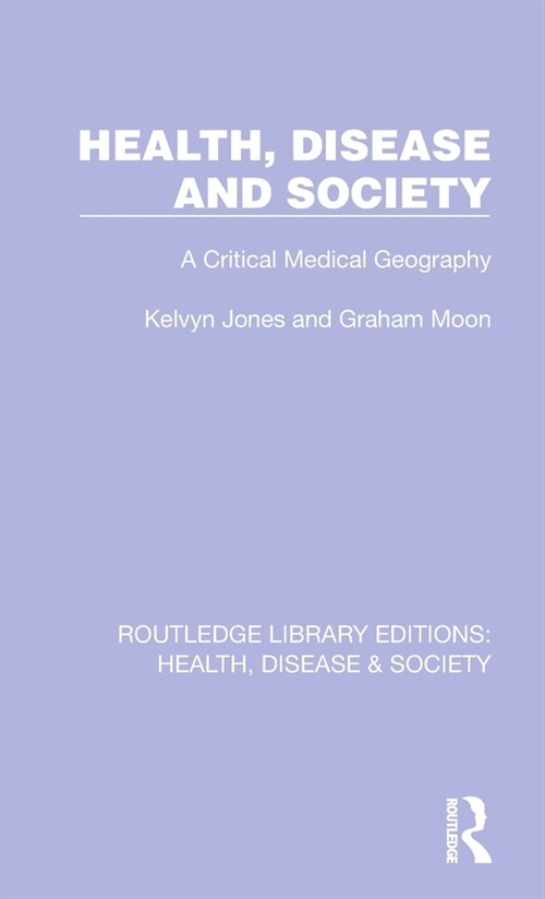 Health, Disease and Society : A Critical Medical Geography (Hardcover)