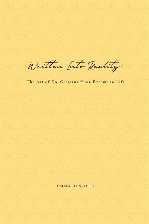 Written Into Reality: The Art of Co-Creating Your Dreams to Life (Paperback)