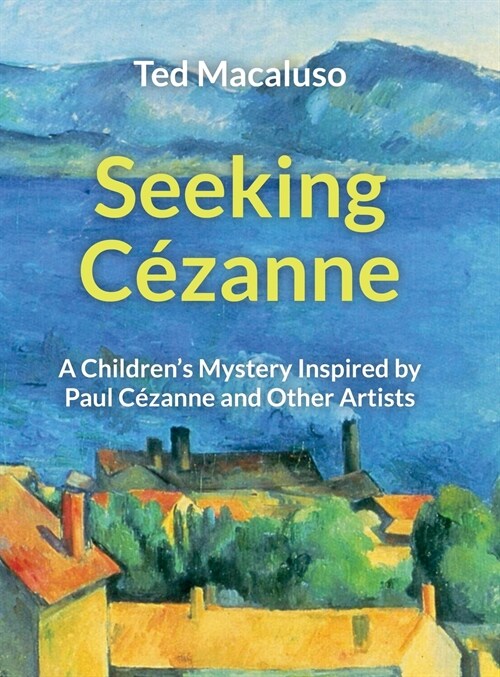 Seeking C?anne: A Childrens Mystery Inspired by Paul C?anne and Other Artists (Hardcover)