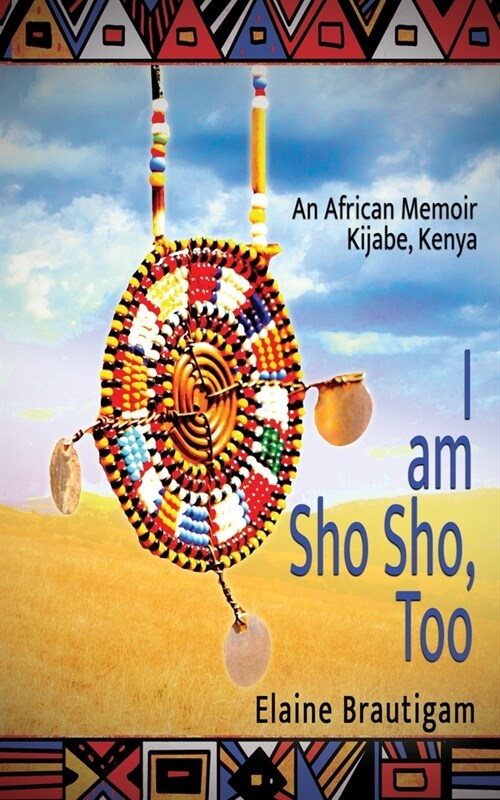 I am Sho Sho, Too: An African Memoir: Kijabe, Kenya (Paperback)