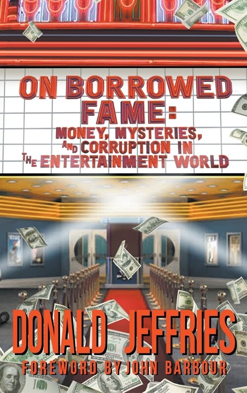 On Borrowed Fame (hardback): Money, Mysteries, and Corruption in the Entertainment World (Hardcover)