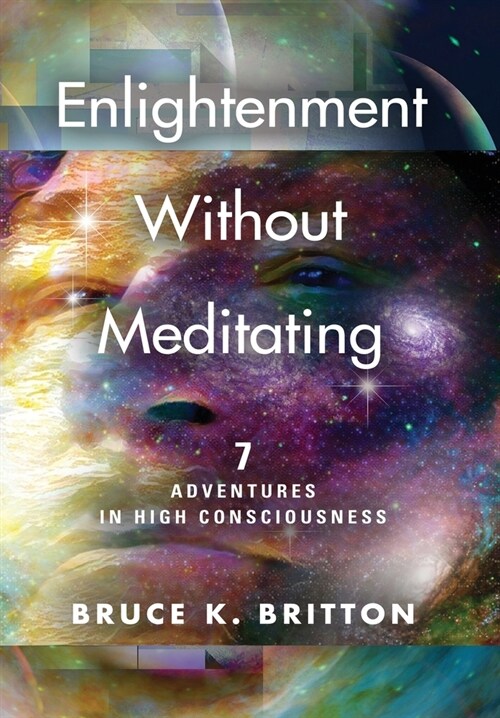 Enlightenment Without Meditating: 7 Adventures in High Consciousness (Hardcover)