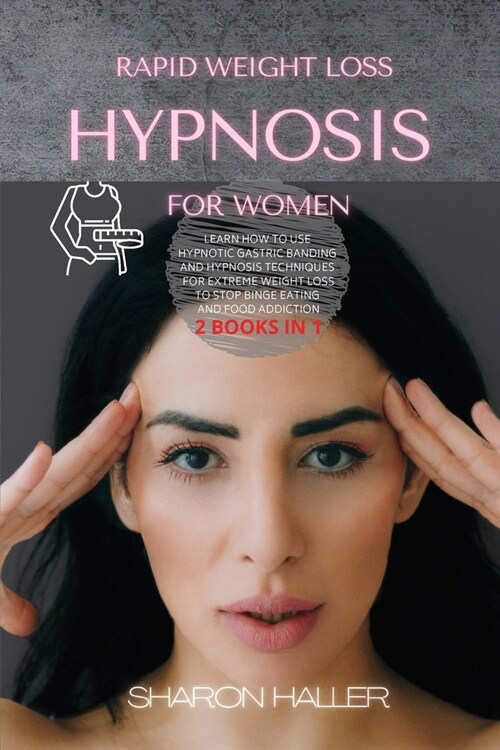 Rapid Weight Loss Hypnosis for Women: Learn How to Use Hypnotic Gastric Banding and Hypnosis Techniques for Extreme Weight Loss to Stop Binge Eating a (Paperback)