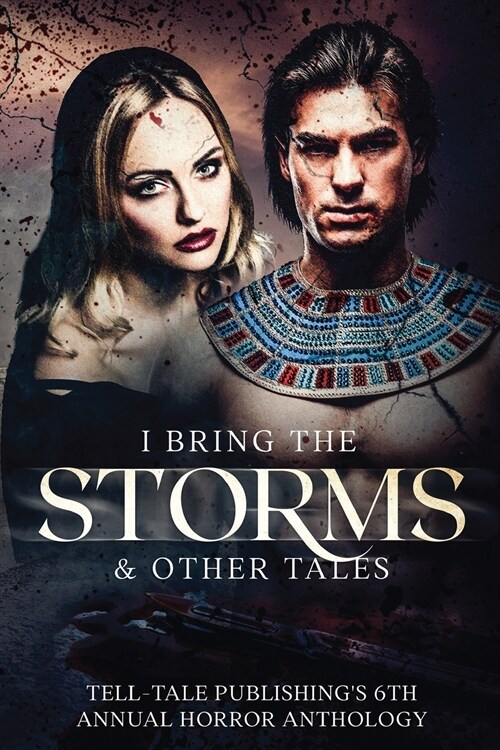 I Bring the Storms: Tell-Tale Publishings 6th Annual Horror Anthology (Paperback)