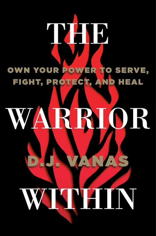 The Warrior Within: Own Your Power to Serve, Fight, Protect, and Heal (Hardcover)