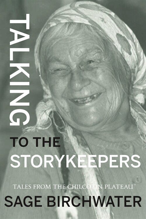 Talking to the Story Keepers: Tales from the Chilcotin Plateau (Paperback)