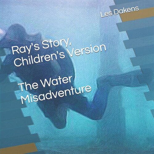 Rays Story, Childrens Version: The Water Misadventure (Paperback)