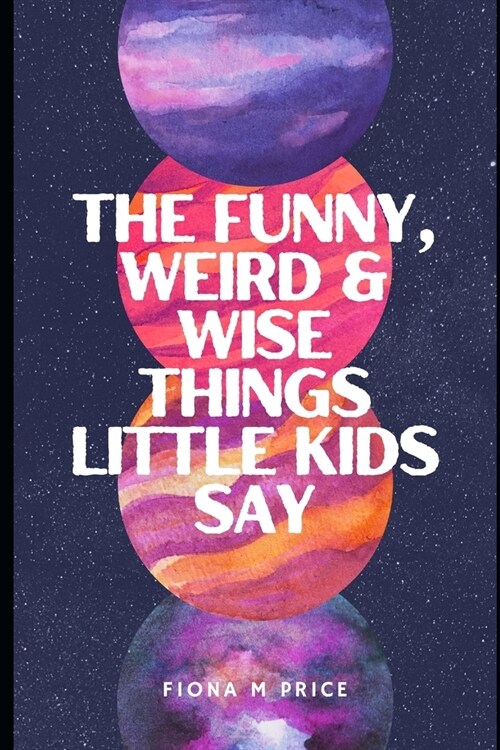 Funny, weird and wise things kids say (Paperback)