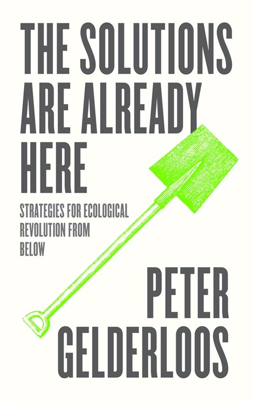 The Solutions are Already Here: Strategies for Ecological Revolution from Below (Hardcover)