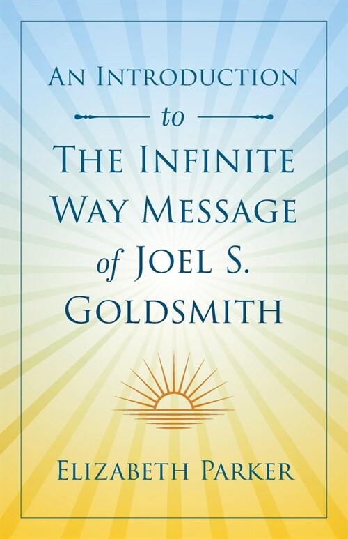 An Introduction to The Infinite Way Message of Joel S. Goldsmith (Paperback)