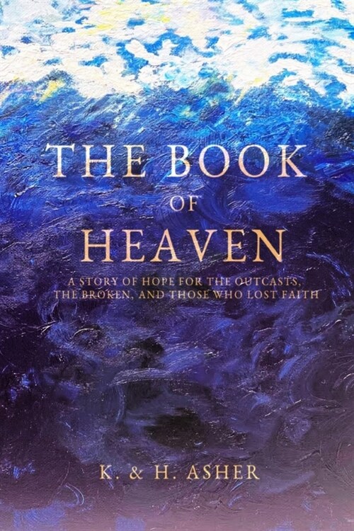 The Book of Heaven: A Story of Hope for the Outcasts, the Broken, and Those Who Lost Faith (Paperback)