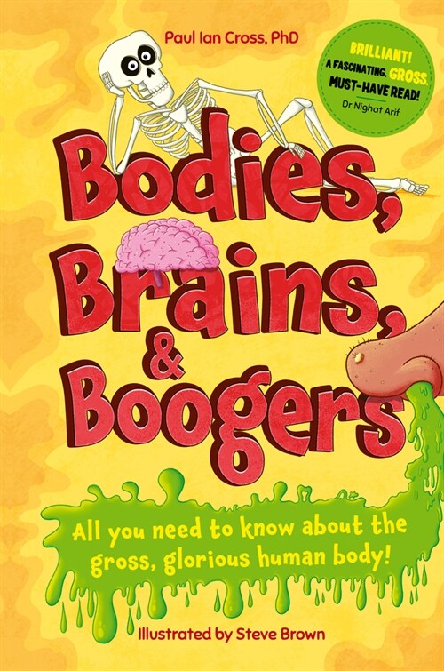 Bodies, Brains and Boogers: All You Need to Know about the Gross, Glorious Human Body! (Hardcover)
